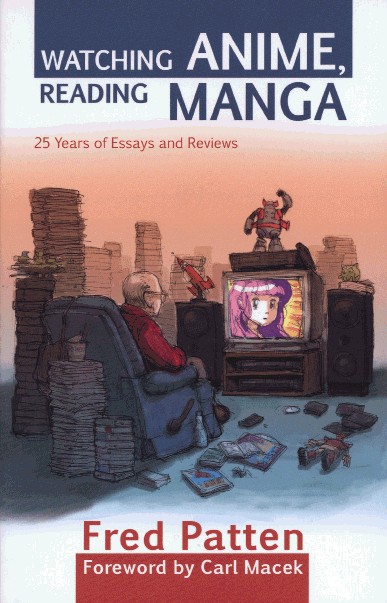 Watching Anime, Reading Manga: 25 Years of Essays and Reviews