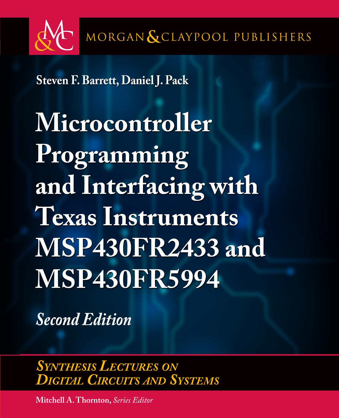 Microcontroller Programming and Interfacing With Texas Instruments MSP430FR2433 and MSP430FR5994 – Part I: Second Edition