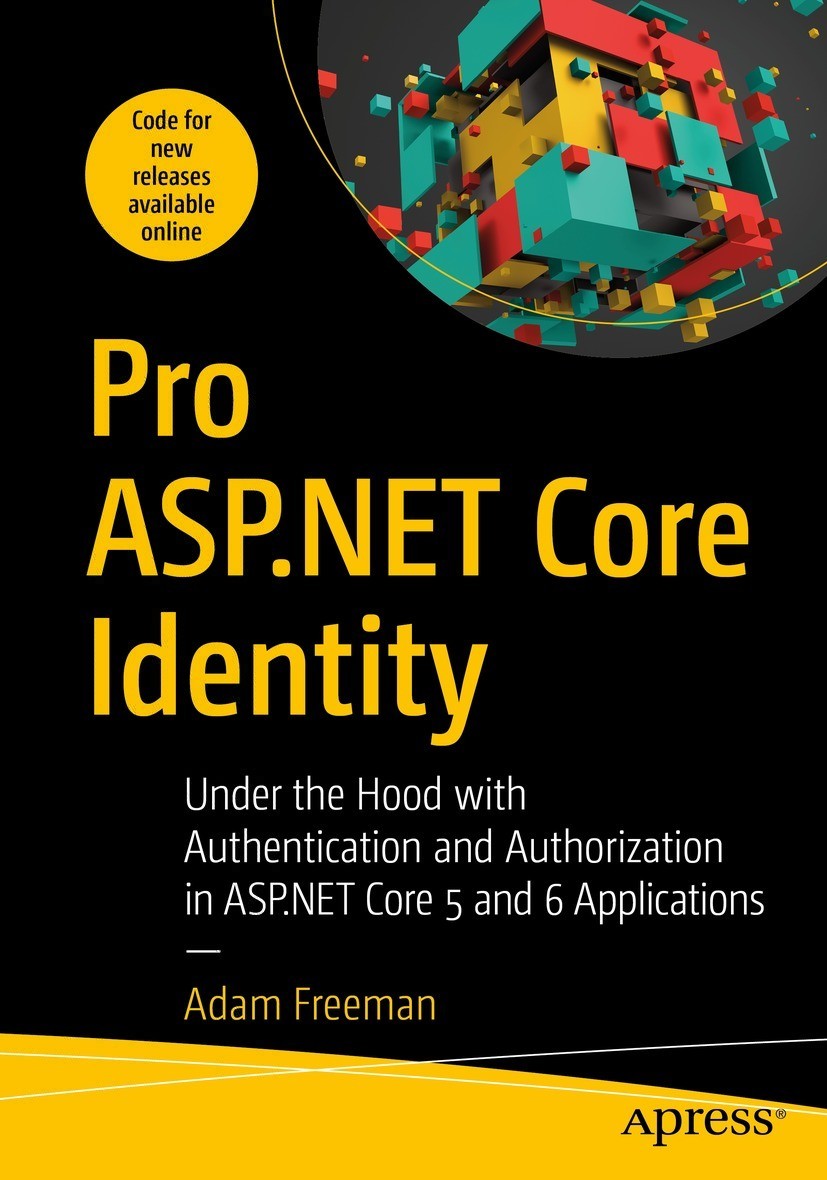 Pro ASP.NET Core Identity: Under the Hood with Authentication and Authorization in ASP.NET Core 5 and 6 Applications