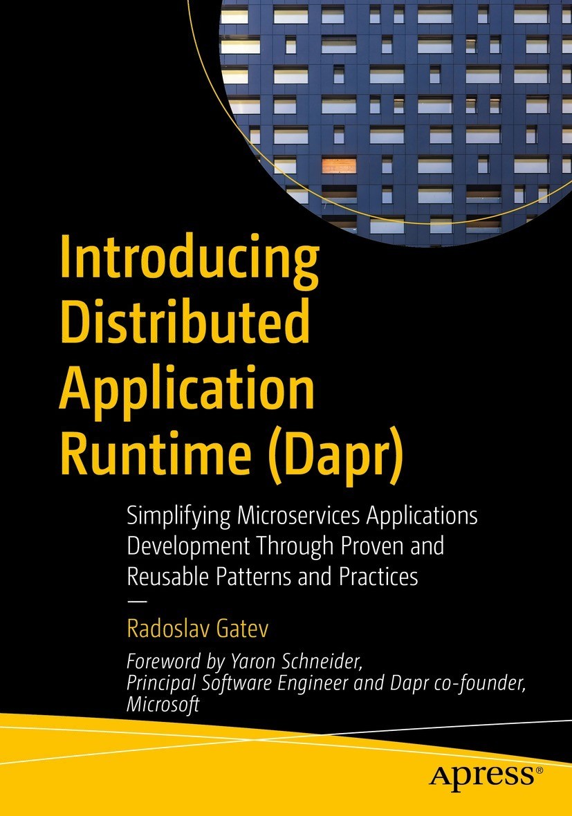 Introducing Distributed Application Runtime (Dapr): Simplifying Microservices Applications Development Through Proven and Reusable Patterns and Practices