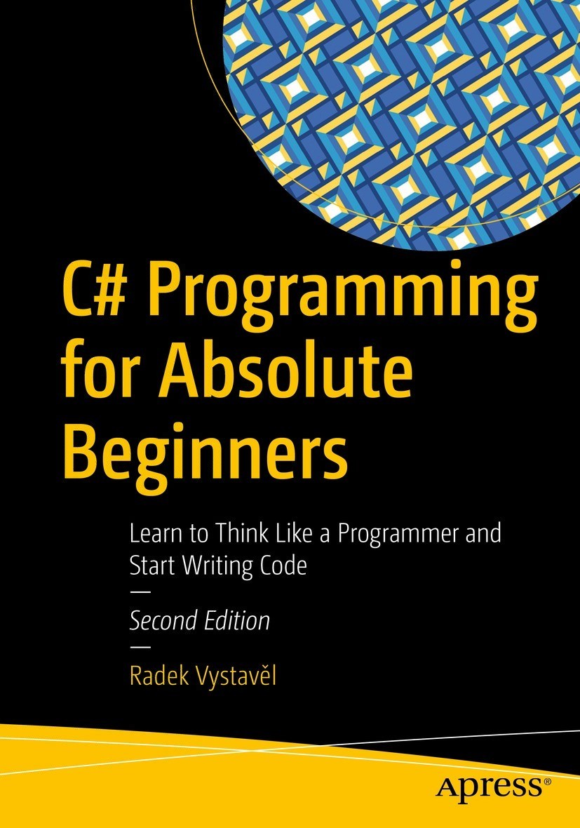 C# Programming for Absolute Beginners: Learn to Think Like a Programmer and Start Writing Code