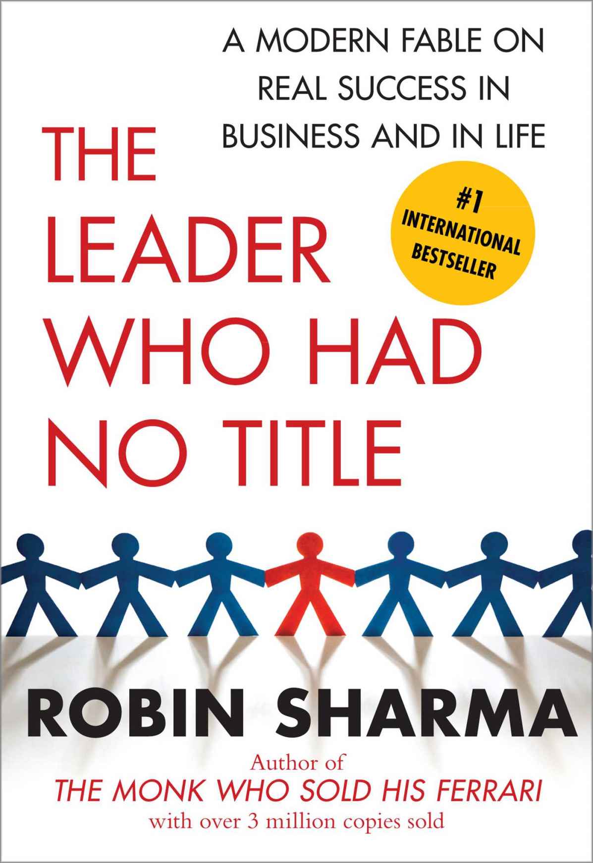 The Leader Who Had No Title: A Modern Fable on Real Success in Business and in