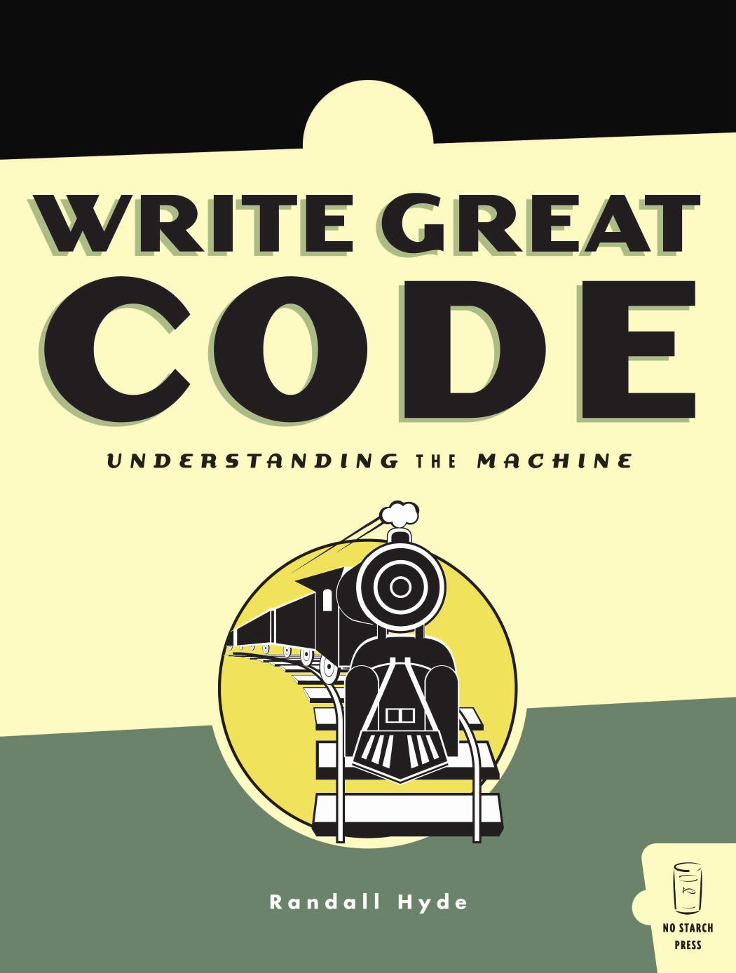 Write Great Code: Understanding the Machine (Volume 1)