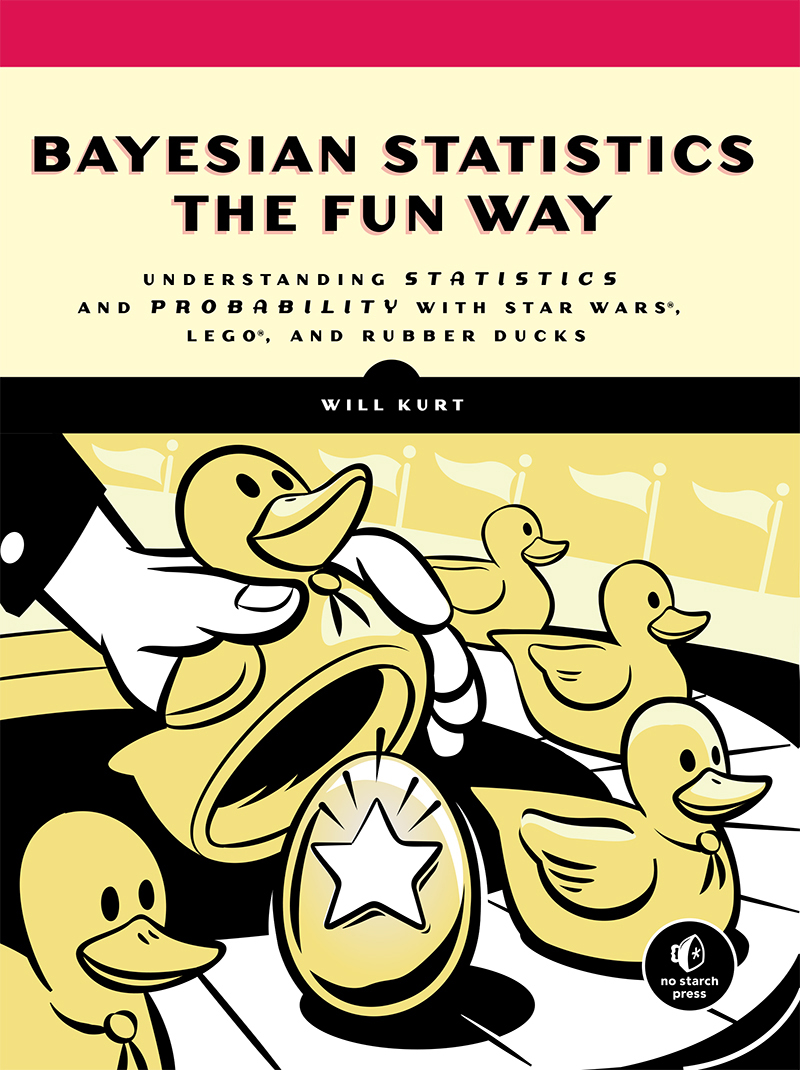 Bayesian Statistics the Fun Way: Understanding Statistics and Probability with Star Wars, LEGO, and Rubber Ducks